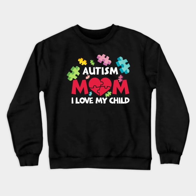 Autism Mom I Love My Child With Autism Crewneck Sweatshirt by nhatvv